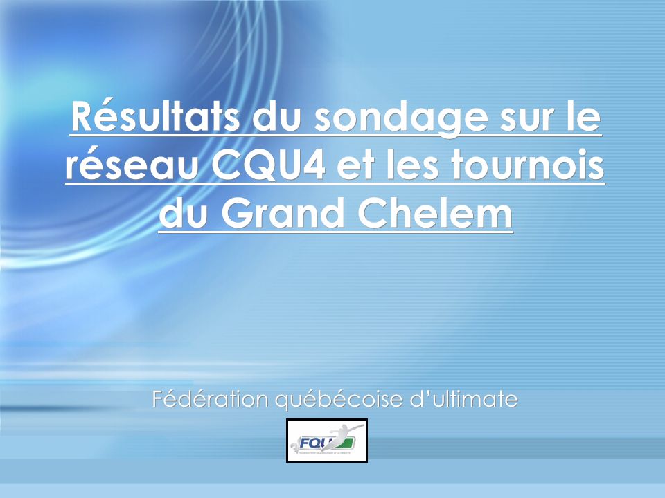 Résultats du sondage sur le réseau CQU4 et les tournois du Grand Chelem Fédération québécoise dultimate