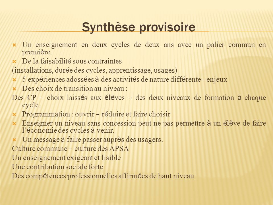 Synthèse provisoire Un enseignement en deux cycles de deux ans avec un palier commun en premi è re.