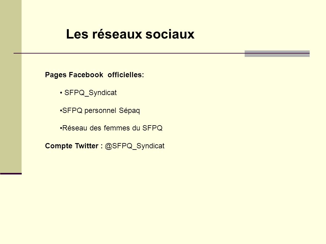 Les réseaux sociaux Pages Facebook officielles: SFPQ_Syndicat SFPQ personnel Sépaq Réseau des femmes du SFPQ Compte Twitter