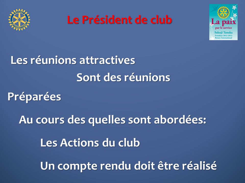 Le Président de club Les réunions attractives Préparées Sont des réunions Les Actions du club Un compte rendu doit être réalisé Au cours des quelles sont abordées: