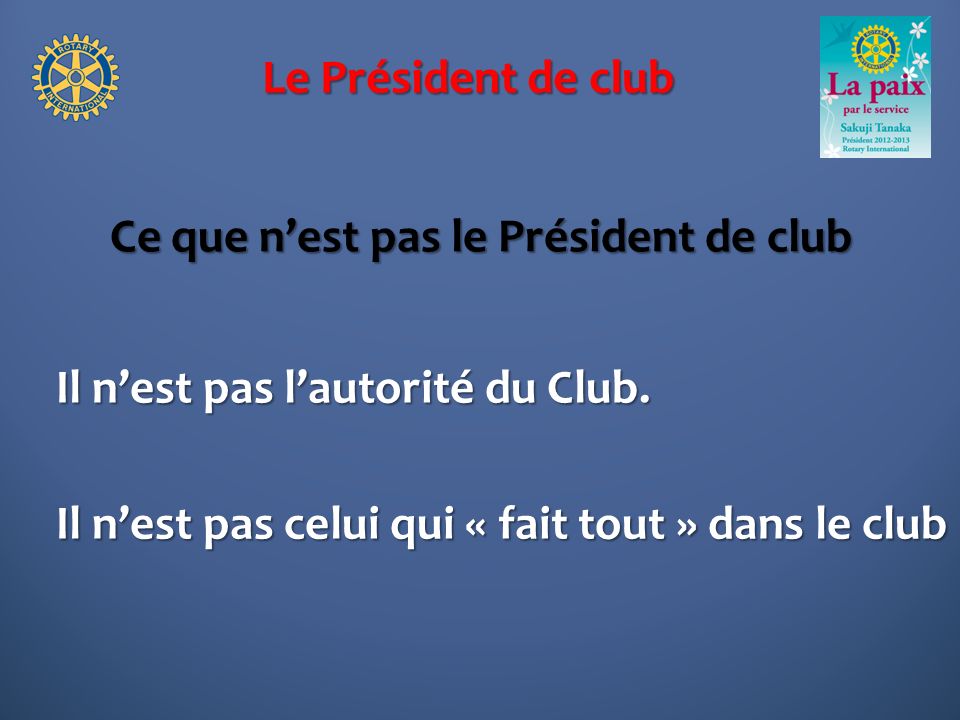 Le Président de club Ce que nest pas le Président de club Il nest pas lautorité du Club.