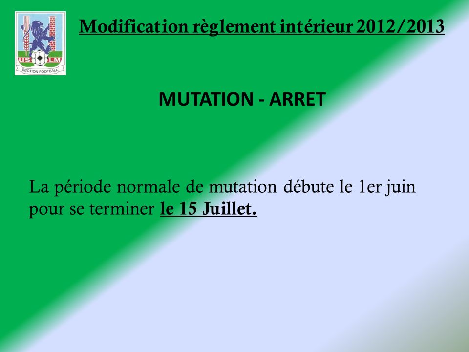 Modification règlement intérieur 2012/2013 La période normale de mutation débute le 1er juin pour se terminer le 15 Juillet.