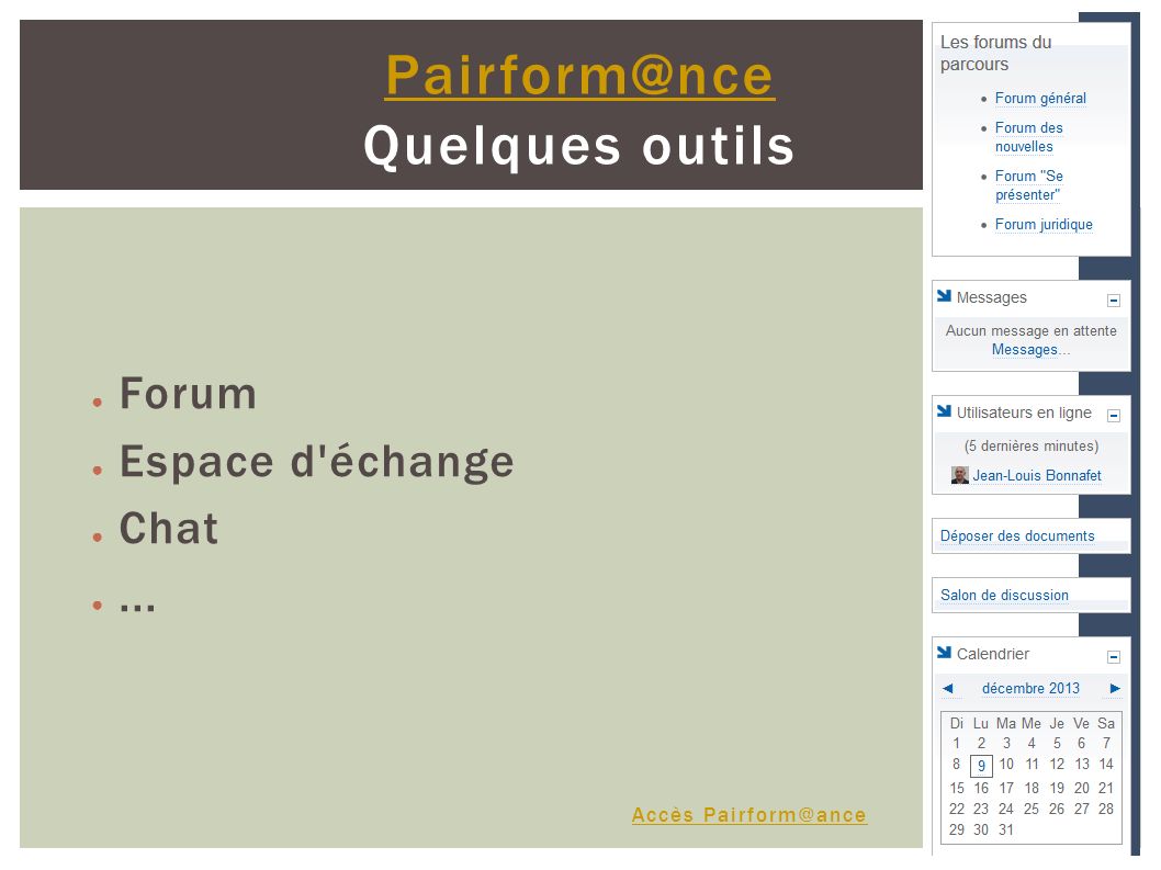 Quelques outils Forum Espace d échange Chat... Accès