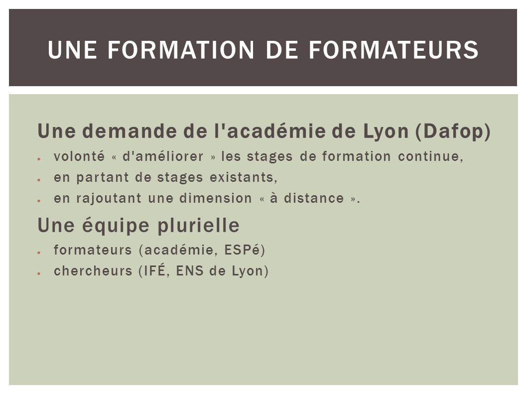 Une demande de l académie de Lyon (Dafop) volonté « d améliorer » les stages de formation continue, en partant de stages existants, en rajoutant une dimension « à distance ».