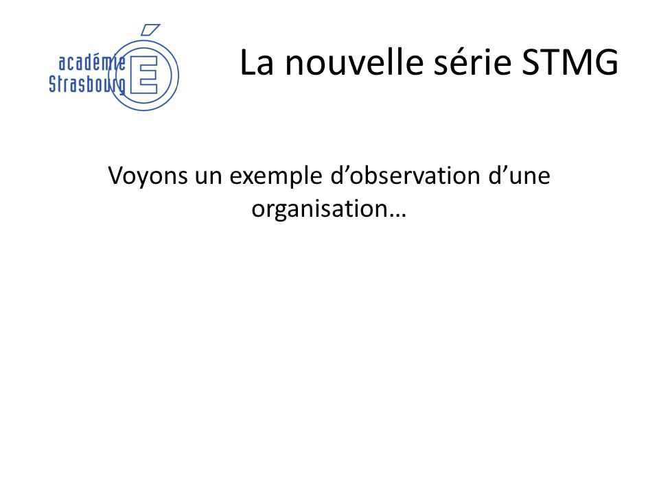 La nouvelle série STMG Voyons un exemple dobservation dune organisation…