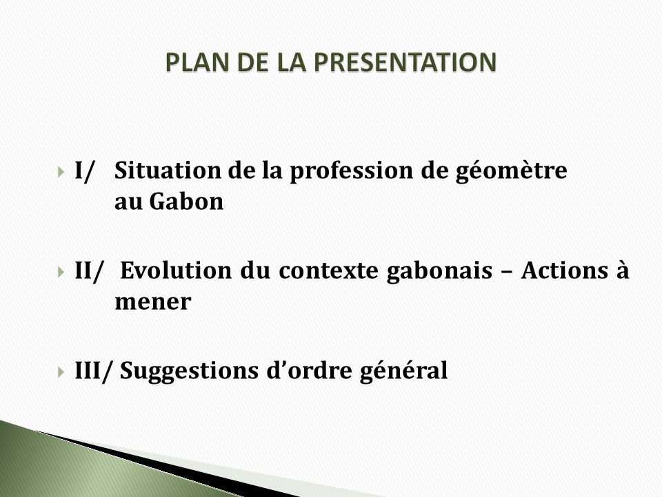 I/Situation de la profession de géomètre au Gabon II/ Evolution du contexte gabonais – Actions à mener III/ Suggestions dordre général