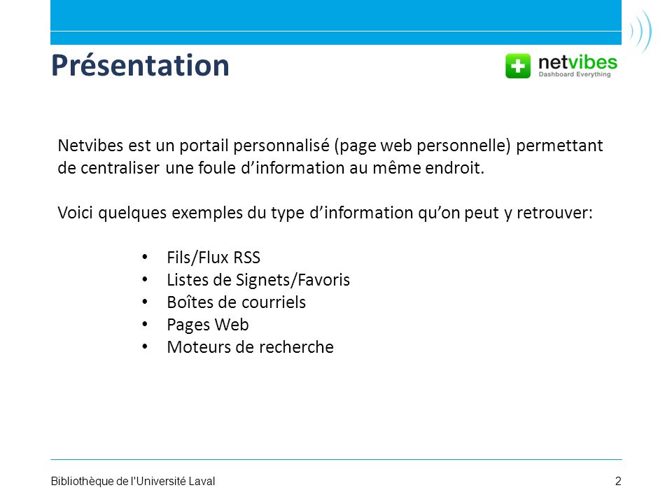 2Bibliothèque de l Université Laval Présentation Netvibes est un portail personnalisé (page web personnelle) permettant de centraliser une foule dinformation au même endroit.