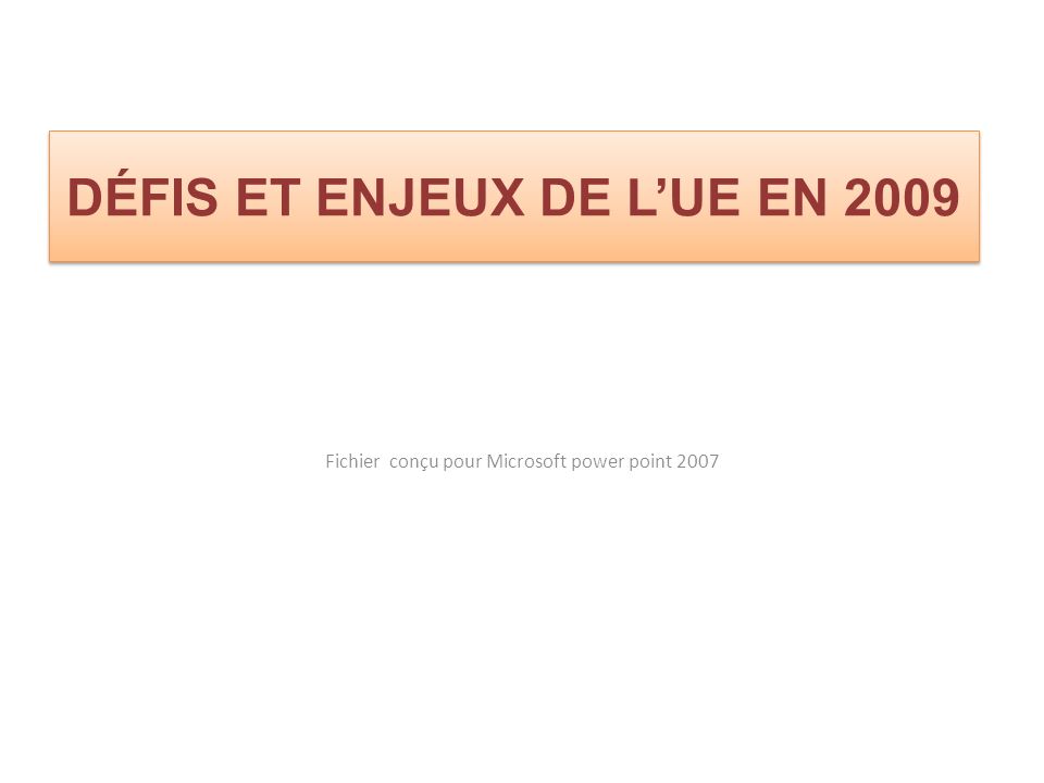 Fichier conçu pour Microsoft power point 2007 DÉFIS ET ENJEUX DE LUE EN 2009