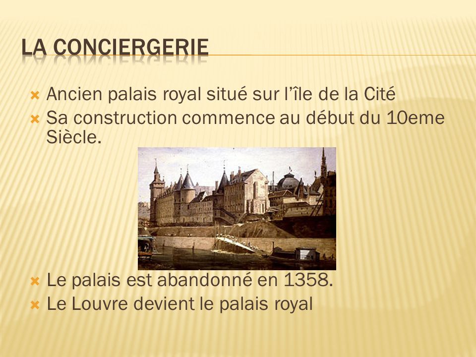 Ancien palais royal situé sur lîle de la Cité Sa construction commence au début du 10eme Siècle.