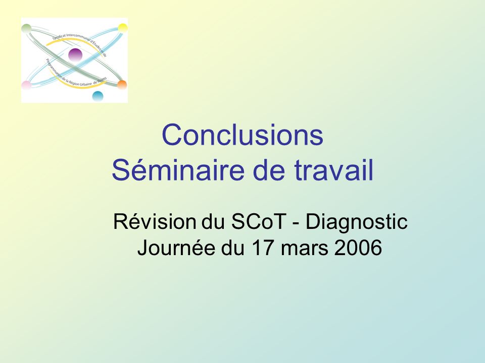 Conclusions Séminaire de travail Révision du SCoT - Diagnostic Journée du 17 mars 2006