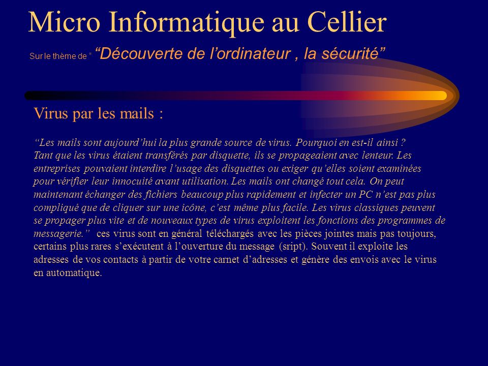 Micro Informatique au Cellier Virus par les mails : Les mails sont aujourdhui la plus grande source de virus.