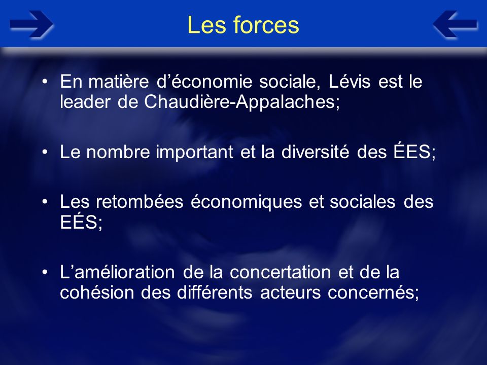 Les forces En matière déconomie sociale, Lévis est le leader de Chaudière-Appalaches; Le nombre important et la diversité des ÉES; Les retombées économiques et sociales des EÉS; Lamélioration de la concertation et de la cohésion des différents acteurs concernés;