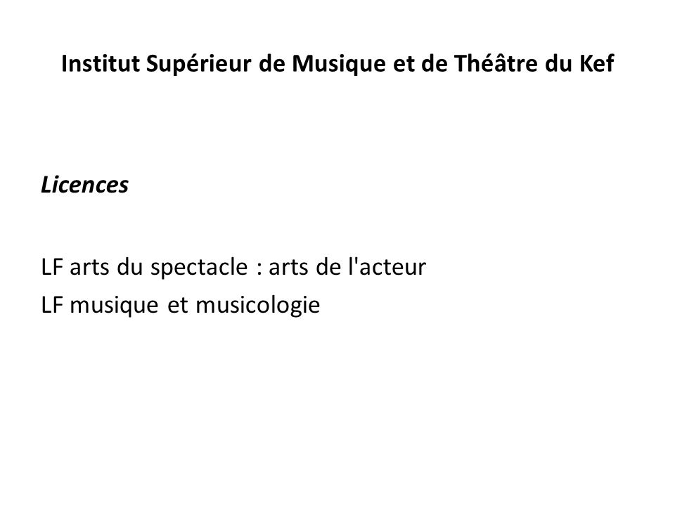 Institut Supérieur de Musique et de Théâtre du Kef Licences LF arts du spectacle : arts de l acteur LF musique et musicologie