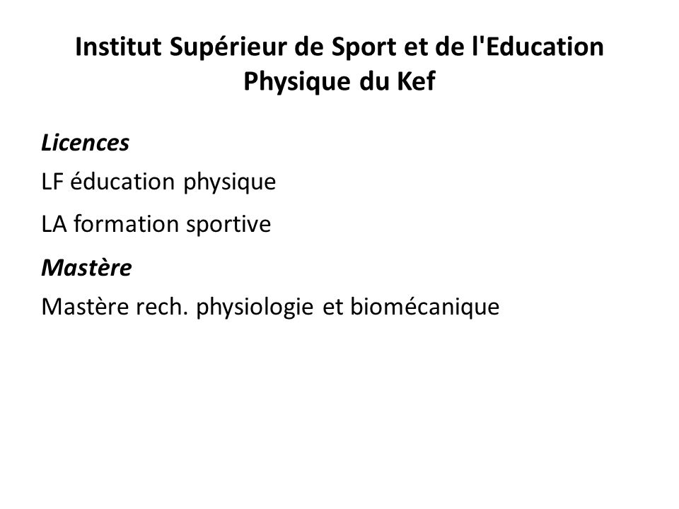 Institut Supérieur de Sport et de l Education Physique du Kef Licences LF éducation physique LA formation sportive Mastère Mastère rech.