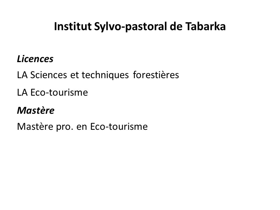 Institut Sylvo-pastoral de Tabarka Licences LA Sciences et techniques forestières LA Eco-tourisme Mastère Mastère pro.