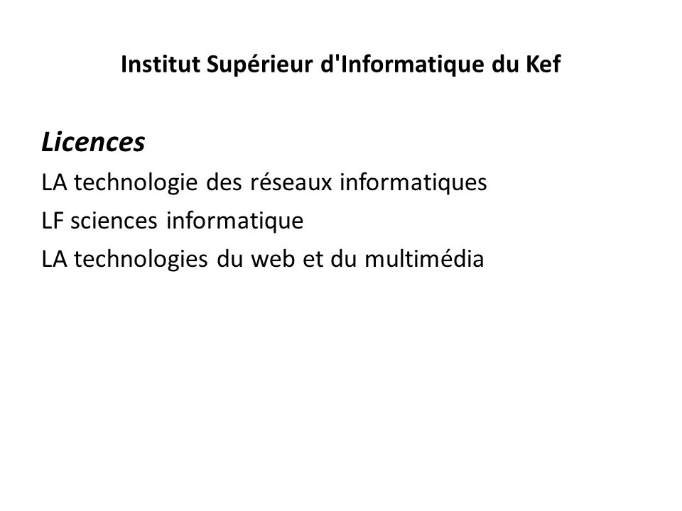 Institut Supérieur d Informatique du Kef Licences LA technologie des réseaux informatiques LF sciences informatique LA technologies du web et du multimédia
