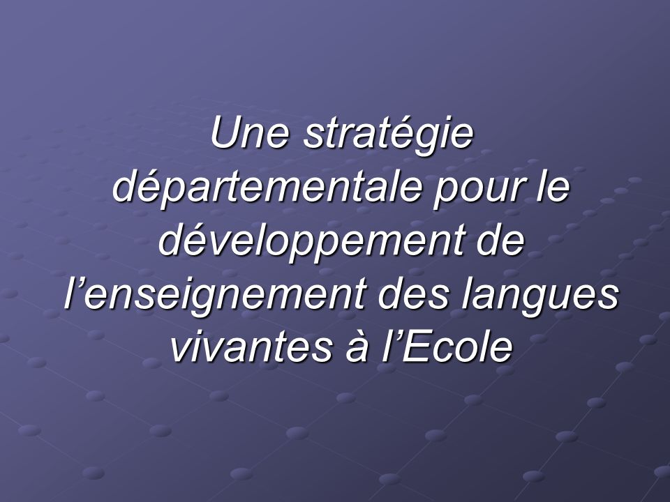 Une stratégie départementale pour le développement de lenseignement des langues vivantes à lEcole