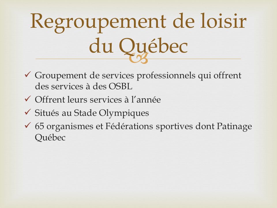Groupement de services professionnels qui offrent des services à des OSBL Offrent leurs services à lannée Situés au Stade Olympiques 65 organismes et Fédérations sportives dont Patinage Québec Regroupement de loisir du Québec