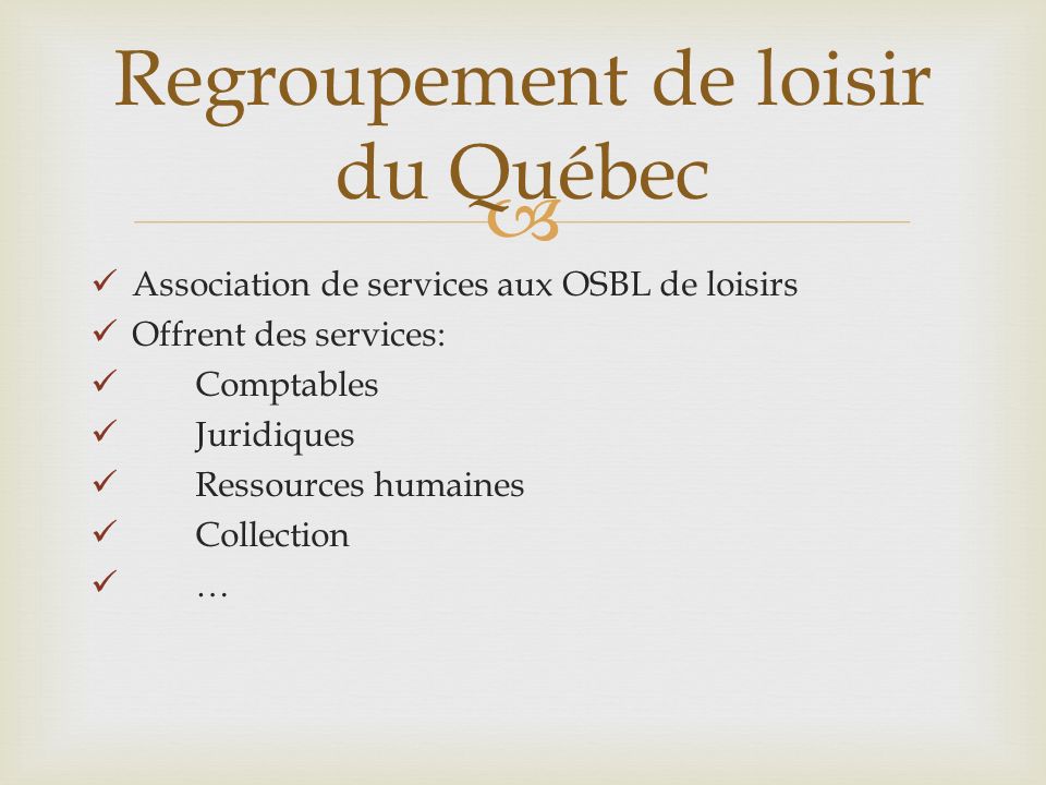Association de services aux OSBL de loisirs Offrent des services: Comptables Juridiques Ressources humaines Collection … Regroupement de loisir du Québec