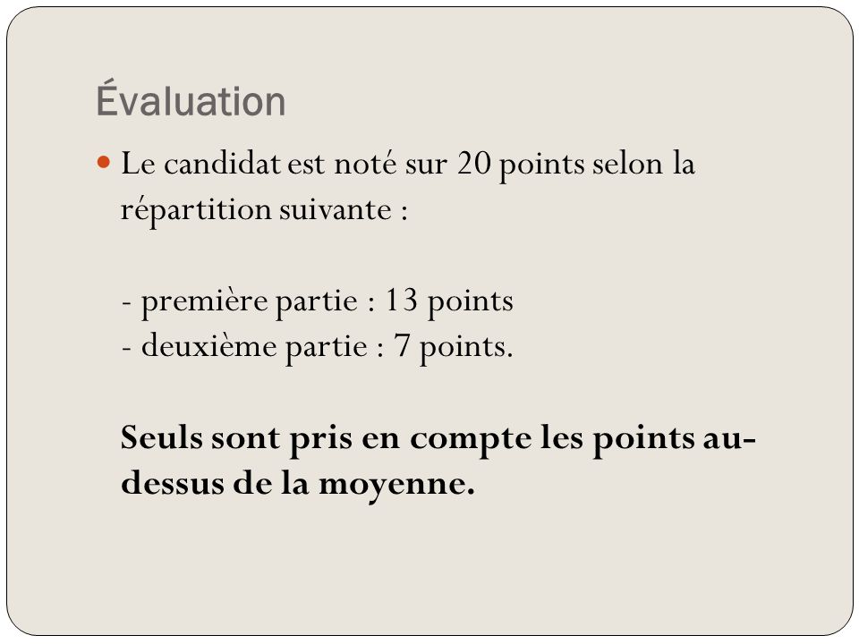 Évaluation Le candidat est noté sur 20 points selon la répartition suivante : - première partie : 13 points - deuxième partie : 7 points.