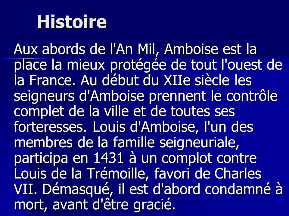 Histoire Aux abords de l An Mil, Amboise est la place la mieux protégée de tout l ouest de la France.