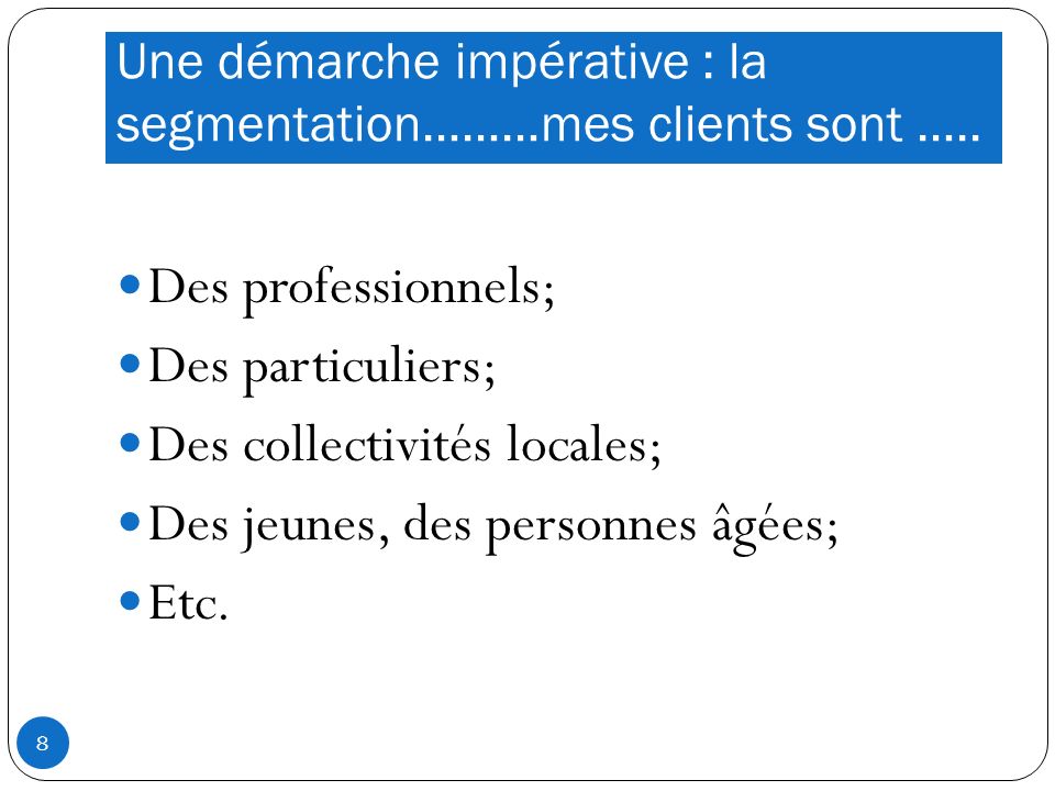 Une démarche impérative : la segmentation………mes clients sont …..
