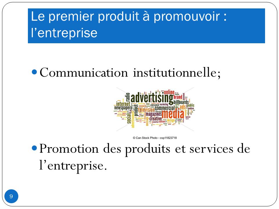Le premier produit à promouvoir : lentreprise Communication institutionnelle; Promotion des produits et services de lentreprise.