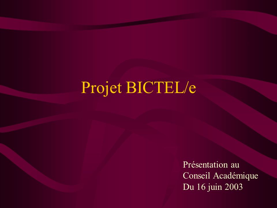 Projet BICTEL/e Présentation au Conseil Académique Du 16 juin 2003