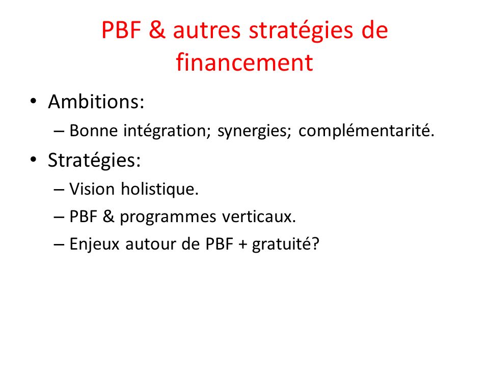 PBF & autres stratégies de financement Ambitions: – Bonne intégration; synergies; complémentarité.