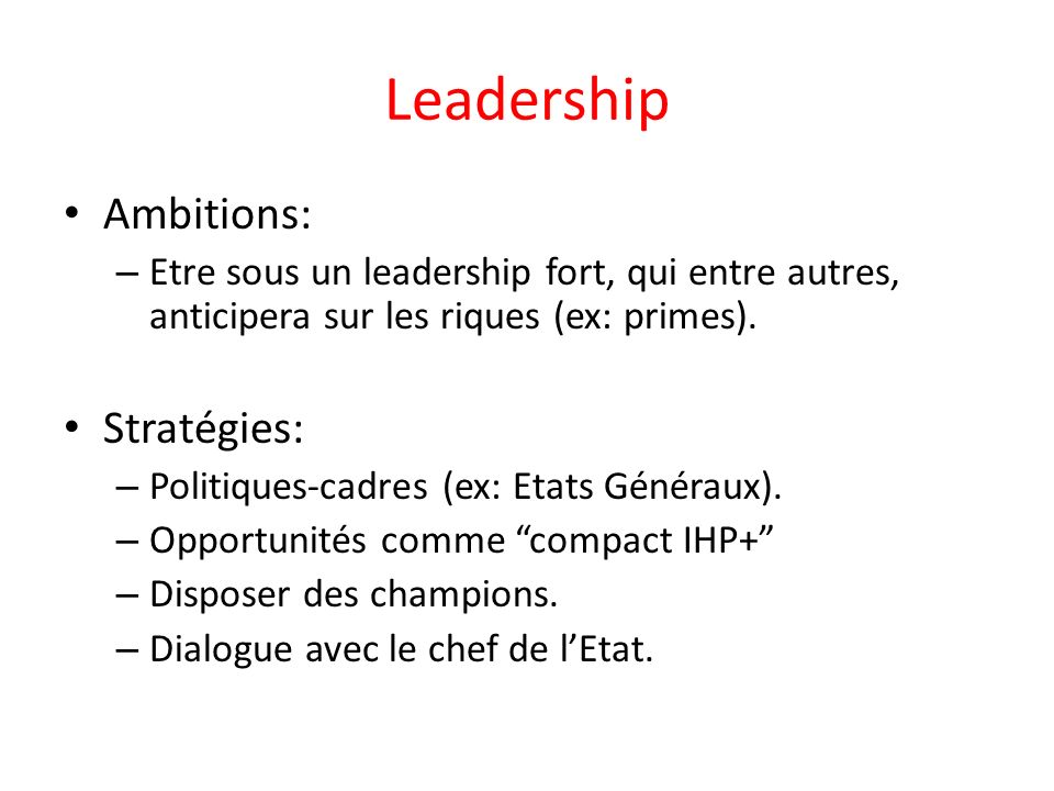Leadership Ambitions: – Etre sous un leadership fort, qui entre autres, anticipera sur les riques (ex: primes).