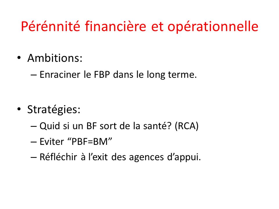 Pérénnité financière et opérationnelle Ambitions: – Enraciner le FBP dans le long terme.