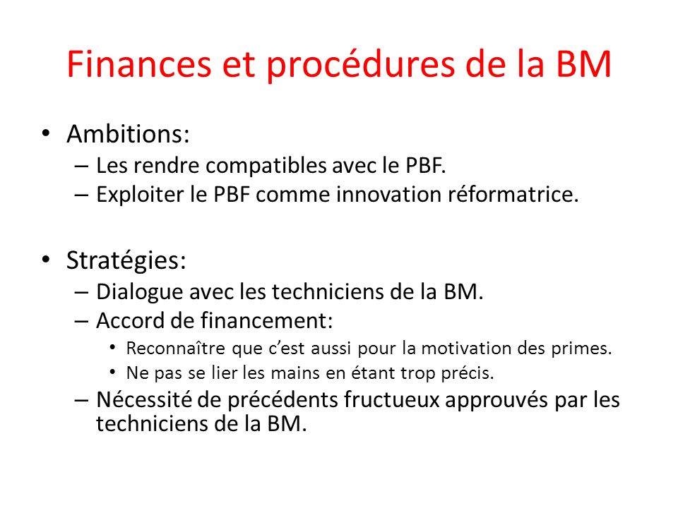 Finances et procédures de la BM Ambitions: – Les rendre compatibles avec le PBF.