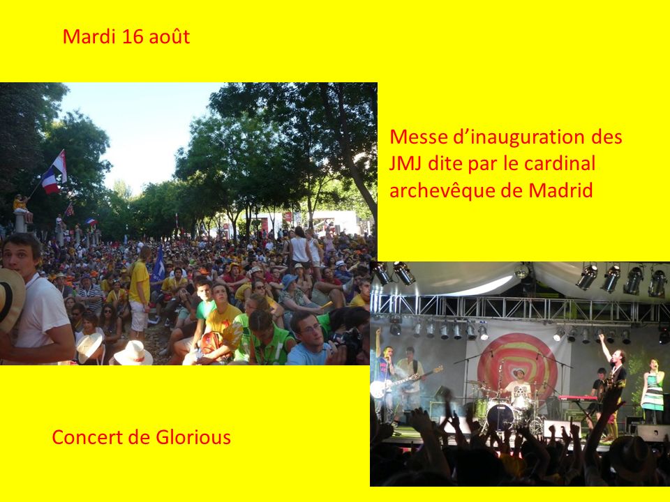 Mardi 16 août Messe dinauguration des JMJ dite par le cardinal archevêque de Madrid Concert de Glorious