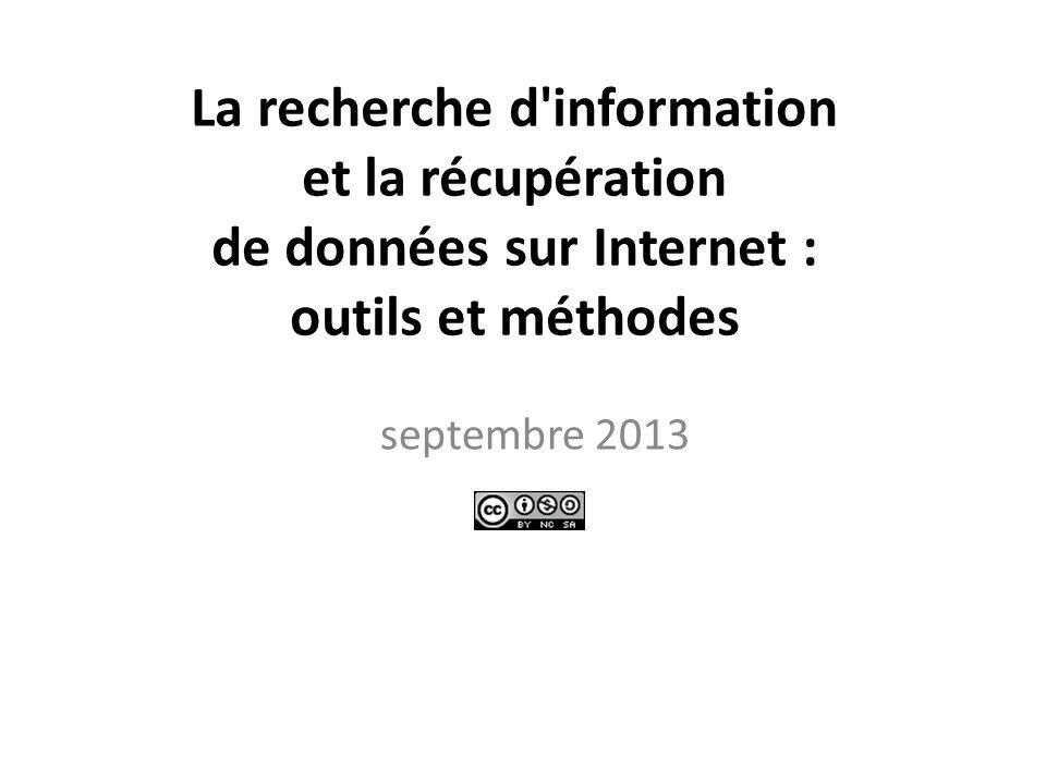 La recherche d information et la récupération de données sur Internet : outils et méthodes septembre 2013