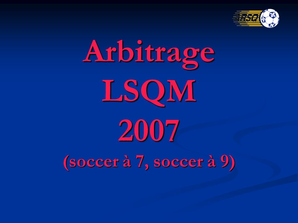 Arbitrage LSQM 2007 (soccer à 7, soccer à 9)