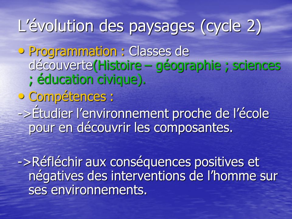 Lévolution des paysages (cycle 2) Programmation : Classes de découverte(Histoire – géographie ; sciences ; éducation civique).