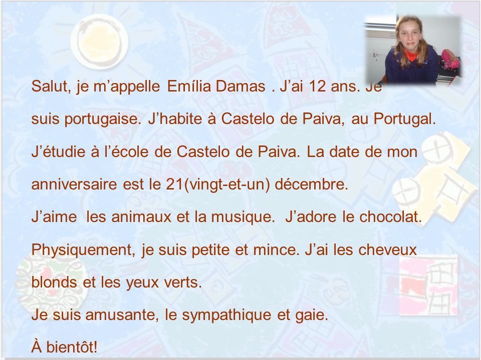 Salut, je mappelle Emília Damas. Jai 12 ans. Je suis portugaise.