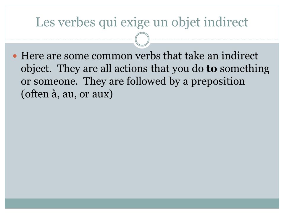 Les verbes qui exige un objet indirect Here are some common verbs that take an indirect object.