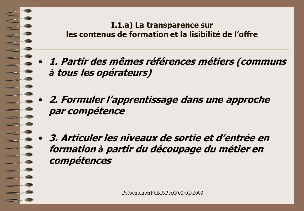 Présentation FeBISP AG 02/02/2009 I.1.a) La transparence sur les contenus de formation et la lisibilité de loffre 1.
