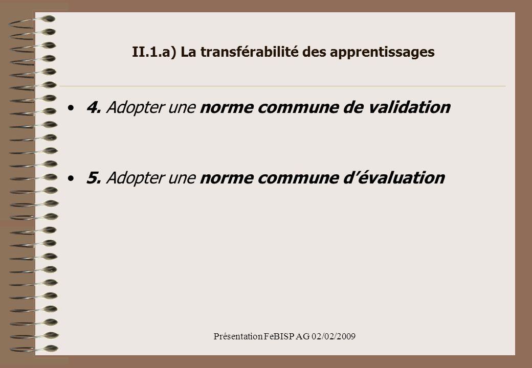 Présentation FeBISP AG 02/02/2009 II.1.a) La transférabilité des apprentissages 4.
