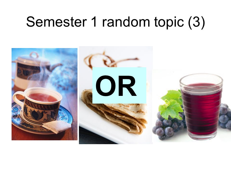 Semester 1 random topic (3) OR