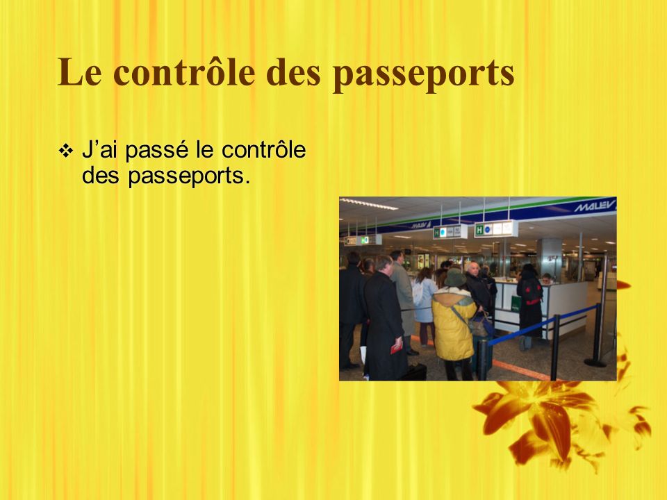 Le contrôle des passeports Jai passé le contrôle des passeports.