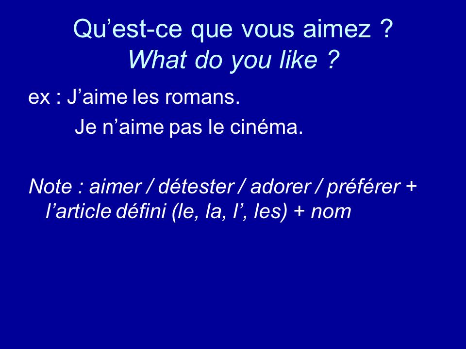 Quest-ce que vous aimez . What do you like . ex : Jaime les romans.