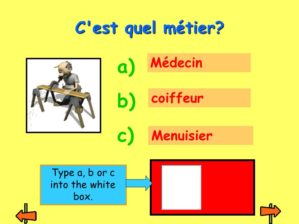 Médecin coiffeur Menuisier C est quel métier a) b) c) Type a, b or c into the white box.