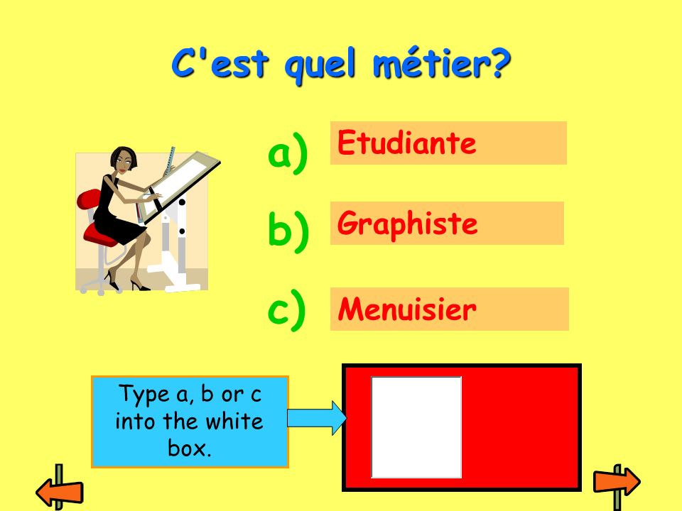 Etudiante Graphiste Menuisier C est quel métier a) b) c) Type a, b or c into the white box.