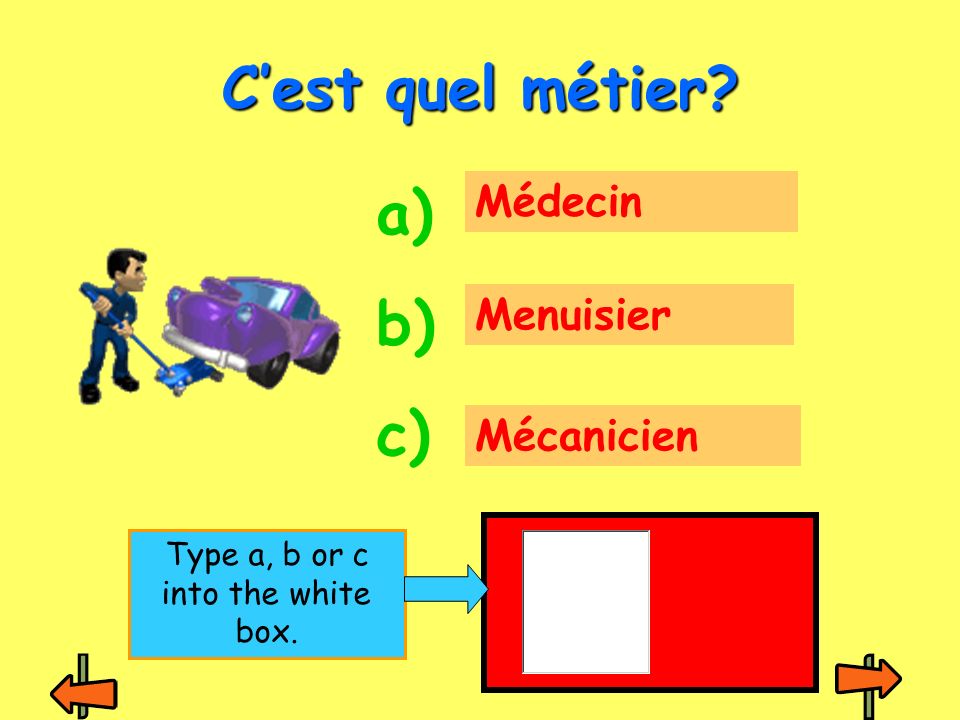 Médecin Menuisier Mécanicien Cest quel métier a) b) c) Type a, b or c into the white box.