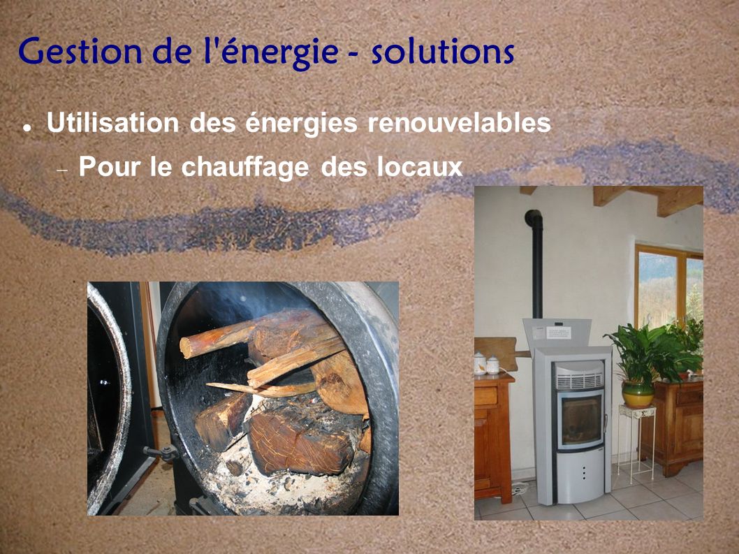Gestion de l énergie - solutions Utilisation des énergies renouvelables Pour le chauffage des locaux