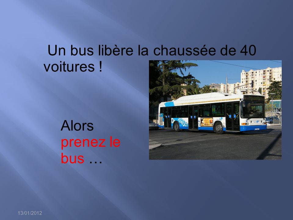 13/01/2012 Un bus libère la chaussée de 40 voitures ! Alors prenez le bus …
