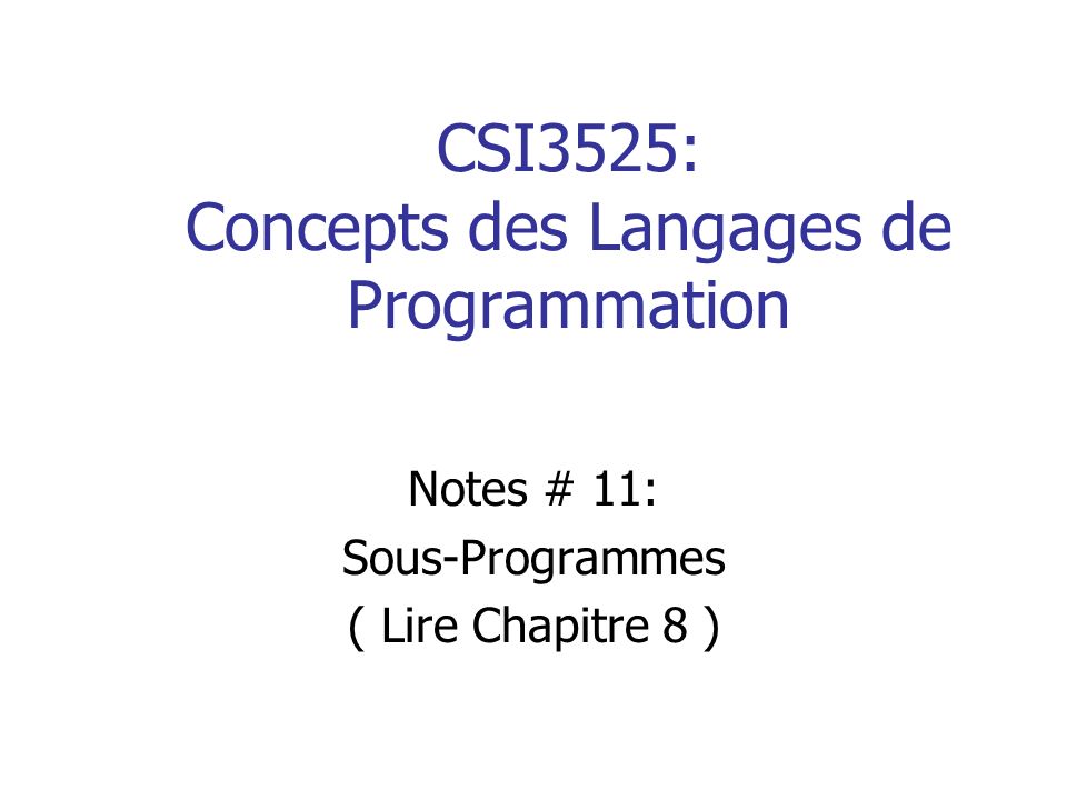 CSI3525: Concepts des Langages de Programmation Notes # 11: Sous-Programmes ( Lire Chapitre 8 )