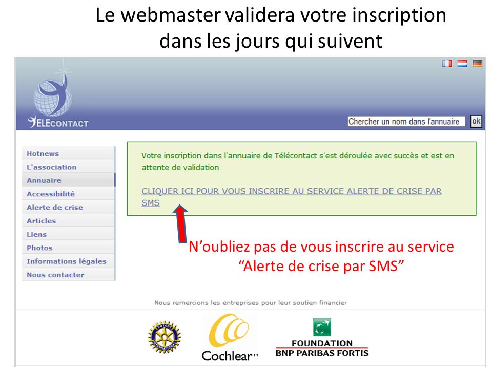 Le webmaster validera votre inscription dans les jours qui suivent Noubliez pas de vous inscrire au service Alerte de crise par SMS